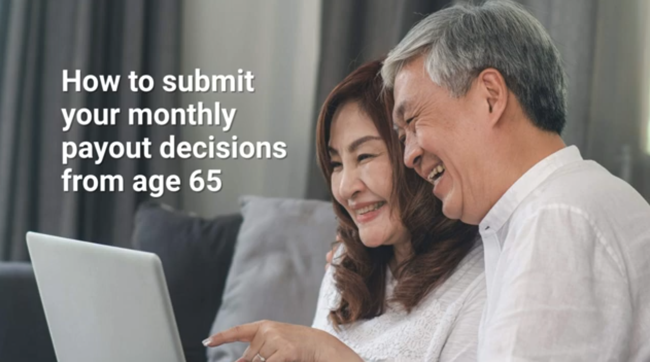 How to plan and submit your monthly payout decisions from age 65