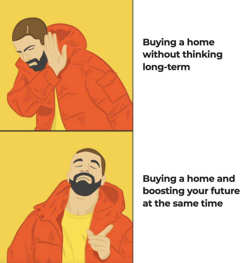 Drake meme buying a home without thinking long term vs buying a home and boosting your future at the same time