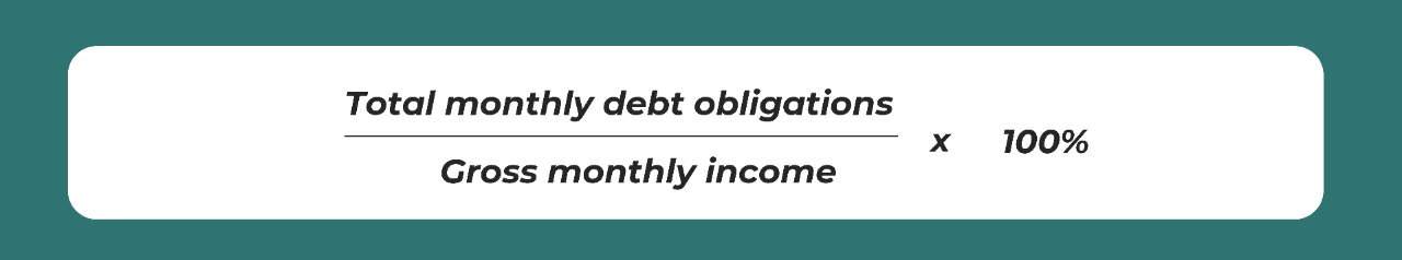 Total monthly debt obligations over gross monthly income multiply by 100%